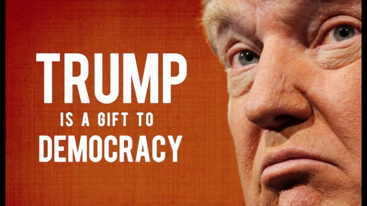 Trump is a gift to democracy